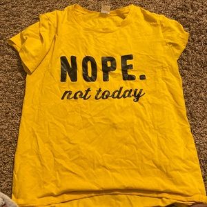 Yellow “Nope not today” t shirt